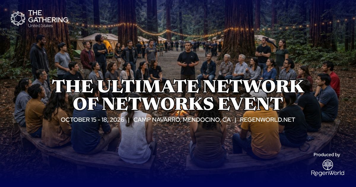 The Gathering — The Ultimate Network of Networks Event, October 15–18, 2026, Camp Navarro, Mendocino, CA